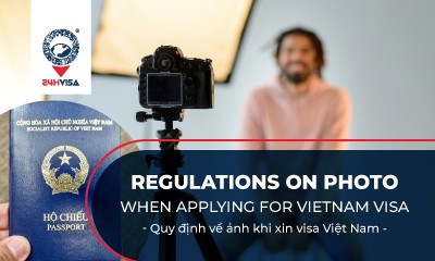 Regulations on photo when applying for Vietnam Visa 2023